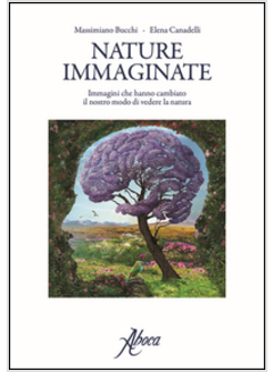 NATURE IMMAGINATE. IMMAGINI CHE HANNO CAMBIATO IL NOSTRO MODO DI VEDERE LA NATUR