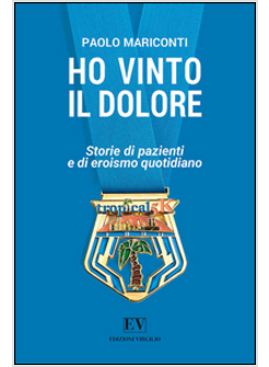 HO VINTO IL DOLORE. STORIE DI PAZIENTI E DI EROISMO QUOTIDIANO