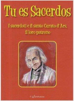 TU ES SACERDOS I SACERDOTI E IL SANTO CURATO D'ARS IL LORO PATRONO