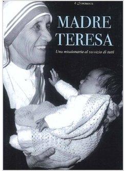 MADRE TERESA, UNA MISSIONARIA AL SERVIZIO DI TUTTI