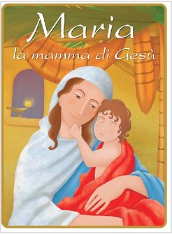 MARIA, LA MAMMA DI GESU'