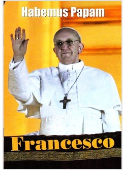 HABEMUS PAPAM FRANCESCO