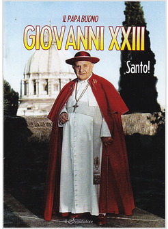 IL PAPA BUONO. GIOVANNI XXIII, SANTO!