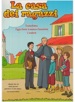 LA CASA DEI RAGAZZI. IL CATECHISMO OGGI E' FESTA: LA MESSA E L'EUCARISTIA