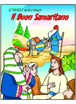 BUON SAMARITANO. LE PARABOLE, PAROLE E IMMAGINI (IL)