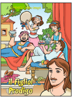 FIGLIOL PRODIGO. LA PARABOLE PAROLE E IMMAGINI (IL)