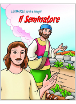 SEMINATORE. LE PARABOLE PAROLE E IMMAGINI (IL)