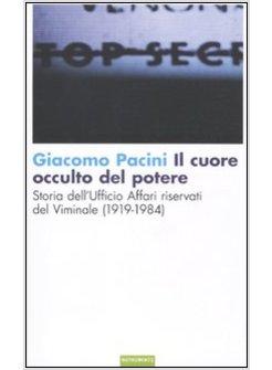 CUORE OCCULTO DEL POTERE STORIA DELL'UFFICIO AFFARI RISERVATI DEL VIMINALE (IL)