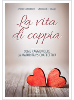 VITA DI COPPIA. COME RAGGIUNGERE LA MATURITA' PSICOAFFETTIVA (LA)