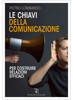 LE CHIAVI DELLA COMUNICAZIONE. PER COSTRUIRE RELAZIONI EFFICACI