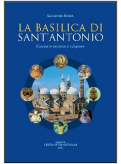 BASILICA DI SANT'ANTONIO. ITINERARIO ARTISTICO E RELIGIOSO (LA)
