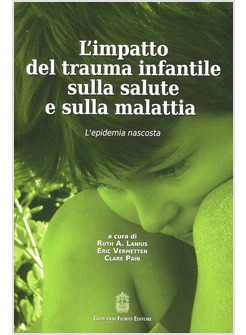 L'IMPATTO DEL TRAUMA INFANTILE SULLA SALUTE E SULLA MALATTIA