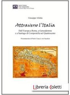 ATTRAVERSO L'ITALIA. DALL'EUROPA A ROMA, A GERUSALEMME E A SANTIAGO DI