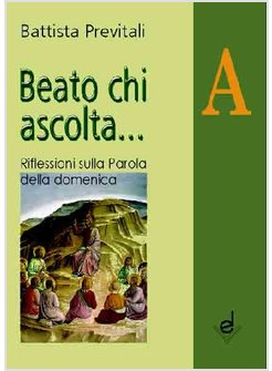 BEATO CHI ASCOLTA... ANNO A