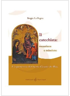CATECHISTA: VOCAZIONE E MISSIONE. L'ESPERIENZA DEL BEATO CESARE DE BUS (IL)