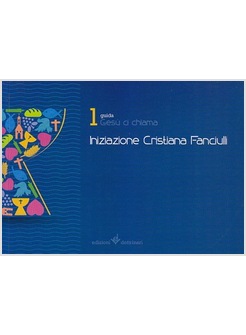 GESU' CI CHIAMA. INIZIAZIONE CRISTIANA DEI FANCIULLI. GUIDA. VOL. 1