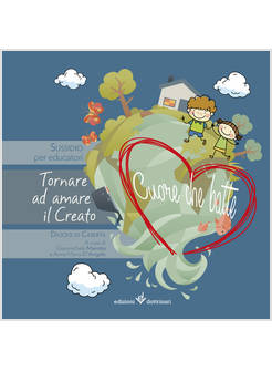 CUORE CHE BATTE. TORNARE AD AMARE IL CREATO