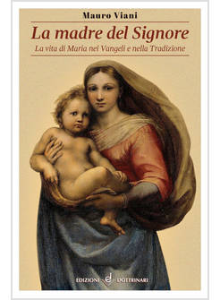 LA MADRE DEL SIGNORE.LA VITA DI MARIA NEI VANGELI E NELLA TRADIZIONE