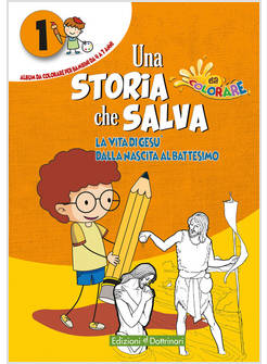 UNA STORIA CHE SALVA VOL. 1: LA VITA DI GESU' DALLA NASCITA AL BATTESIMO