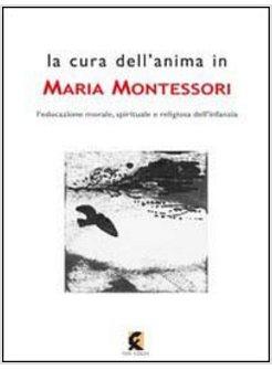 CURA DELL'ANIMA IN MARIA MONTESSORI. L'EDUCAZIONE MORALE, SPIRITUALE E RELIGIOSA