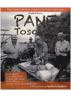 PANE TOSCANO. TUTTI I SEGRETI DEL PANE TOSCANO E 20 RICETTE TRADIZIONALI