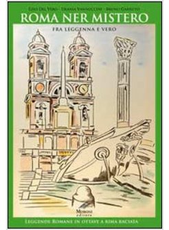 ROMA NEL MISTERO FRA LEGGENDA E VERO. LEGGENDE ROMANE IN OTTAVE A RIMA BACIATA