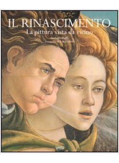 IL RINASCIMENTO. LA PITTURA VISTA DA VICINO