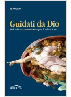 GUIDATI DA DIO. MODI ORDINARI E CARISMATICI PER SCOPRIRE LA VOLONTA' DI DIO