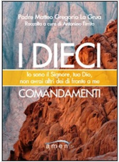 DIECI COMANDAMENTI. IO SONO IL SIGNORE, TUO DIO, NON AVRAI ALTRI DEI DI FRONTE A