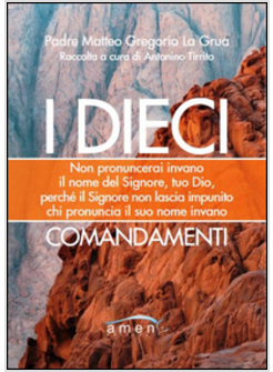 DIECI COMMENDAMENTI. NON PRONUNCERAI INVANO IL NOME DEL SIGNORE, TUO DIO, PERCHE