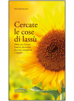 CERCATE LE COSE DI LASSU'. PILLOLE PER L'ANIMA