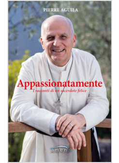 APPASSIONATAMENTE. I RACCONTI DI UN SACERDOTE FELICE