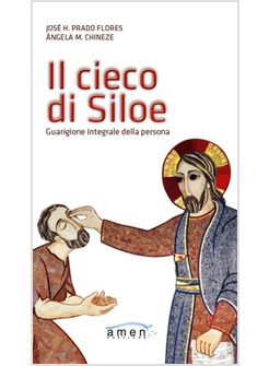 IL CIECO DI SILOE. GUARIGIONE INTEGRALE DELLA PERSONA 