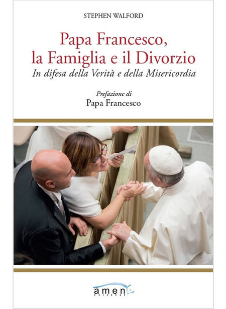 PAPA FRANCESCO, LA FAMIGLIA E IL DIVORZIO