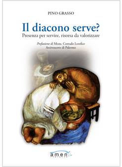 IL DIACONO SERVE? PRESENZA PER SERVIRE, RISORSA DA VALORIZZARE