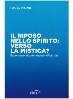 IL RIPOSO NELLO SPIRITO: VERSO LA MISTICA? ESPERIENZE, DISCERNIMENTO RIFLESSIONI