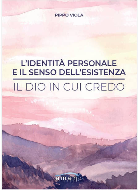 L'IDENTITA' PERSONALE E IL SENSO DELL'ESISTENZA IL DIO IN CUI CREDO 