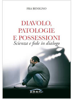 DIAVOLO, PATOLOGIE E POSSESSIONI SCIENZA E FEDE IN DIALOGO