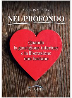 NEL PROFONDO QUANDO LA GUARIGIONE INTERIORE E LA LIBERAZIONE NON BASTANO