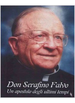 DON SERAFINO FALVO. UN APOSTOLO DEGLI ULTIMI TEMPI