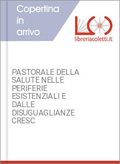 PASTORALE DELLA SALUTE NELLE PERIFERIE ESISTENZIALI E DALLE DISUGUAGLIANZE CRESC
