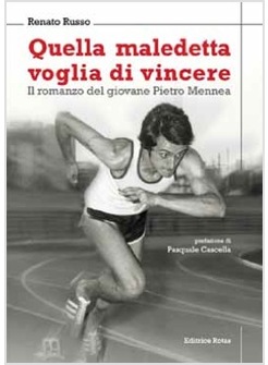 QUELLA MALEDETTA VOGLIA DI VINCERE IL ROMANZO DEL GIOVANE PIETRO MENNEA