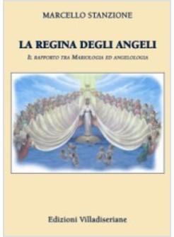 REGINA DEGLI ANGELI IL RAPPORTO TRA MARIOLOGIA ED ANGELOGIA