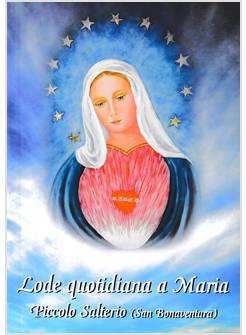 LODE QUOTIDIANA A MARIA PICCOLO SALTERIO (SAN BONAVENTURA)