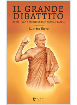 IL GRANDE DIBATTITO BUDDHISMO E CRISTIANESIMO FACCIA A FACCIA