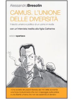 CAMUS. L'UNIONE DELLE DIVERSITA'. IL LASCITO UMANO E POLITICO DI UN UOMO IN «RIV