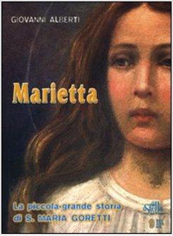 MARIETTA. LA PICCOLA-GRANDE STORIA DI SANTA MARIA GORETTI