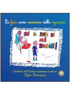 FEDE COME CAMMINO DELLO SGUARDO. I BAMBINI DELL'UNITALSI INCONTRANO IL VOLTO DI 