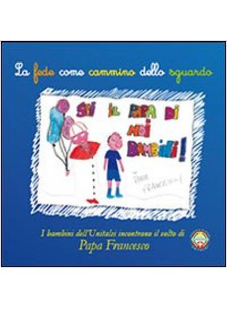 FEDE COME CAMMINO DELLO SGUARDO. I BAMBINI DELL'UNITALSI INCONTRANO IL VOLTO DI 