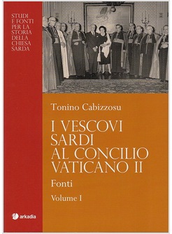 I VESCOVI SARDI AL CONCILIO VATICANO II VOL. 1: FONTI.